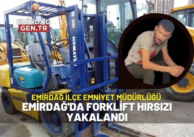 Emirdağ'da Forklift Hırsızı Yakalandı