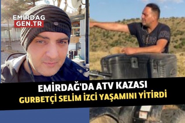 Gurbetçi Selim, ATV Kazasında Yaşamını Yitirdi