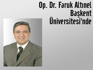 Op. Dr. Faruk Altınel Başkent Üniversitesi'nde