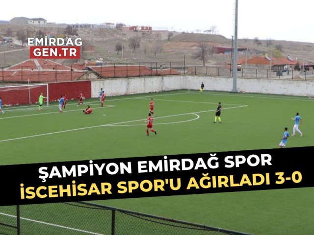 Şampiyon Emirdağ Spor, İscehisar'ı Ağırladı