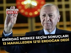 Emirdağ'da 13 Mahalle'den 12'si Erdoğan Dedi