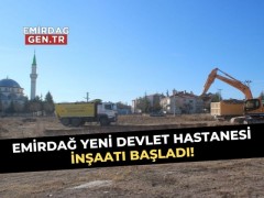 Emirdağ Yeni Devlet Hastanesi İnşaatı Başladı